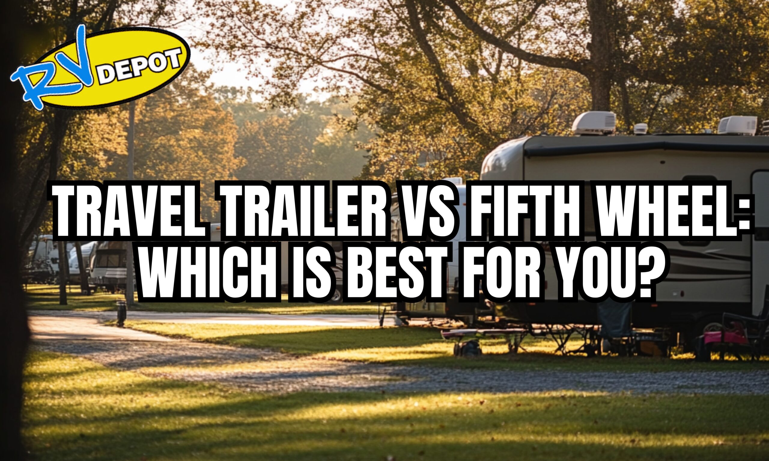 Travel trailer vs Fifth wheel: Which is best for you?